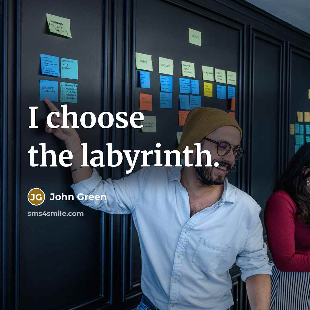 “I choose the labyrinth.…” quote by John Green