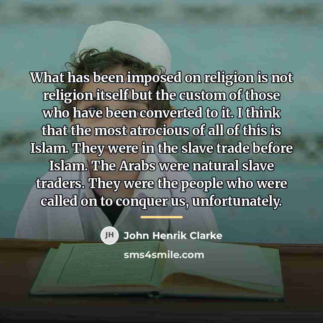 “What has been imposed on religion is not religion itself…” quote by John Henrik Clarke