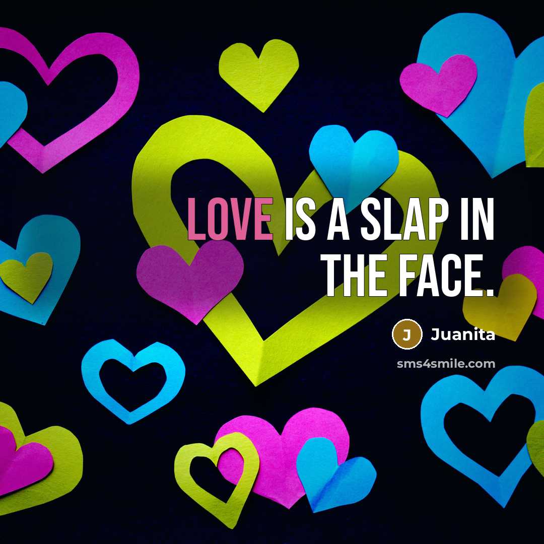 “Love is a slap in the face.” quote by Juanita