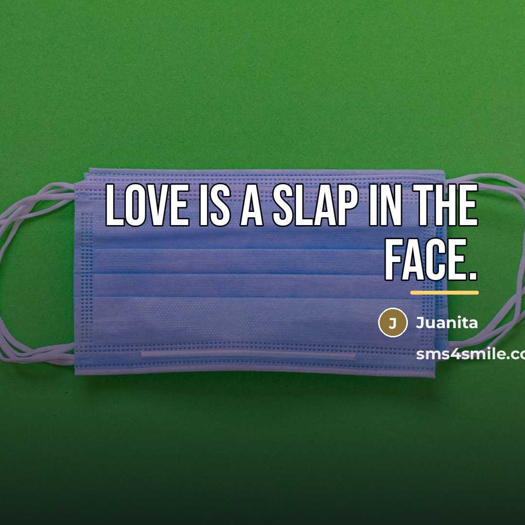 “Love is a slap in the face.…” quote by Juanita