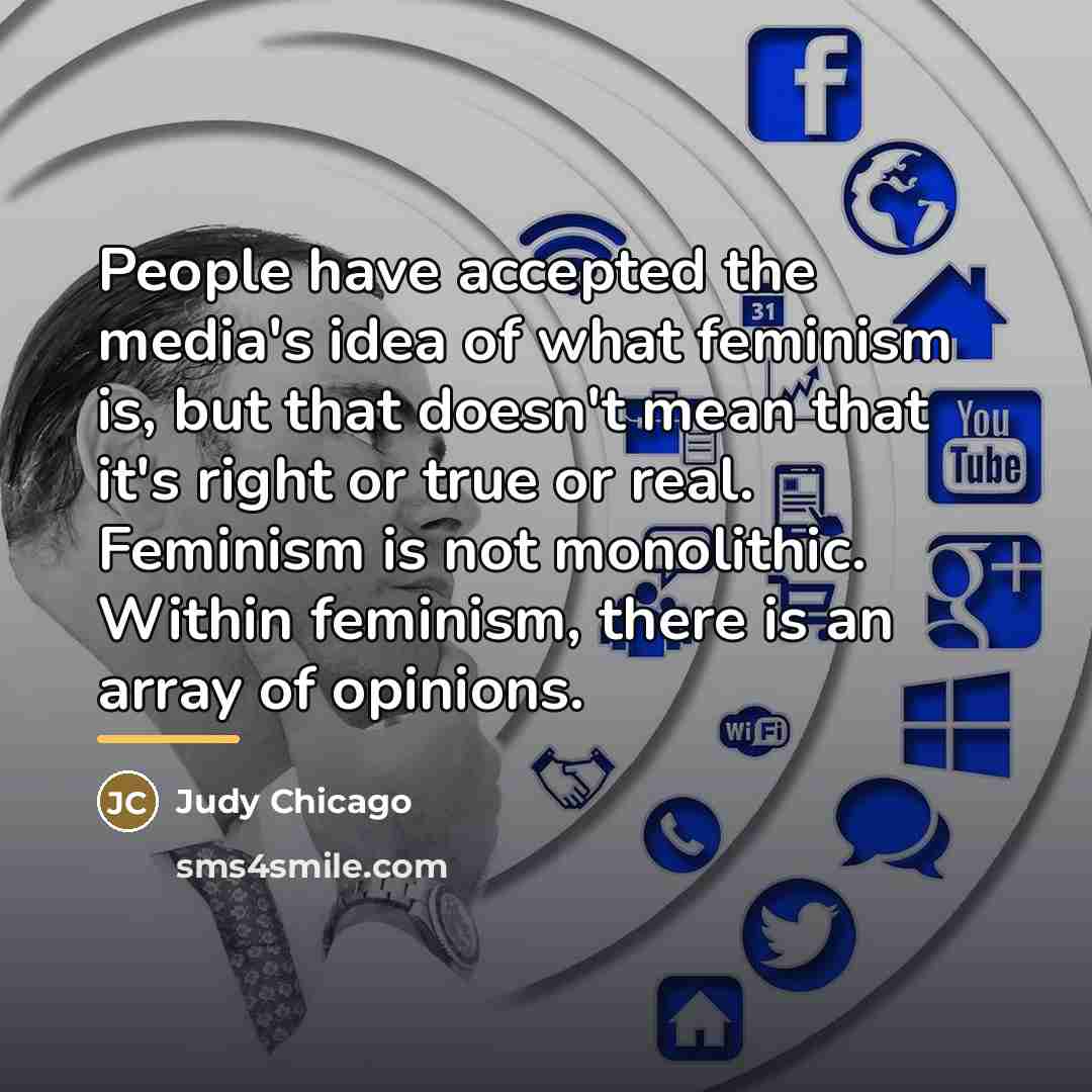 “People have accepted the media's idea of what feminism is,…” quote by Judy Chicago