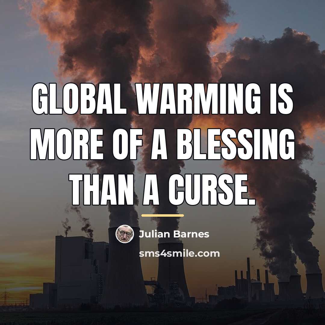 “Global warming is more of a blessing than a curse.…” quote by Julian Barnes