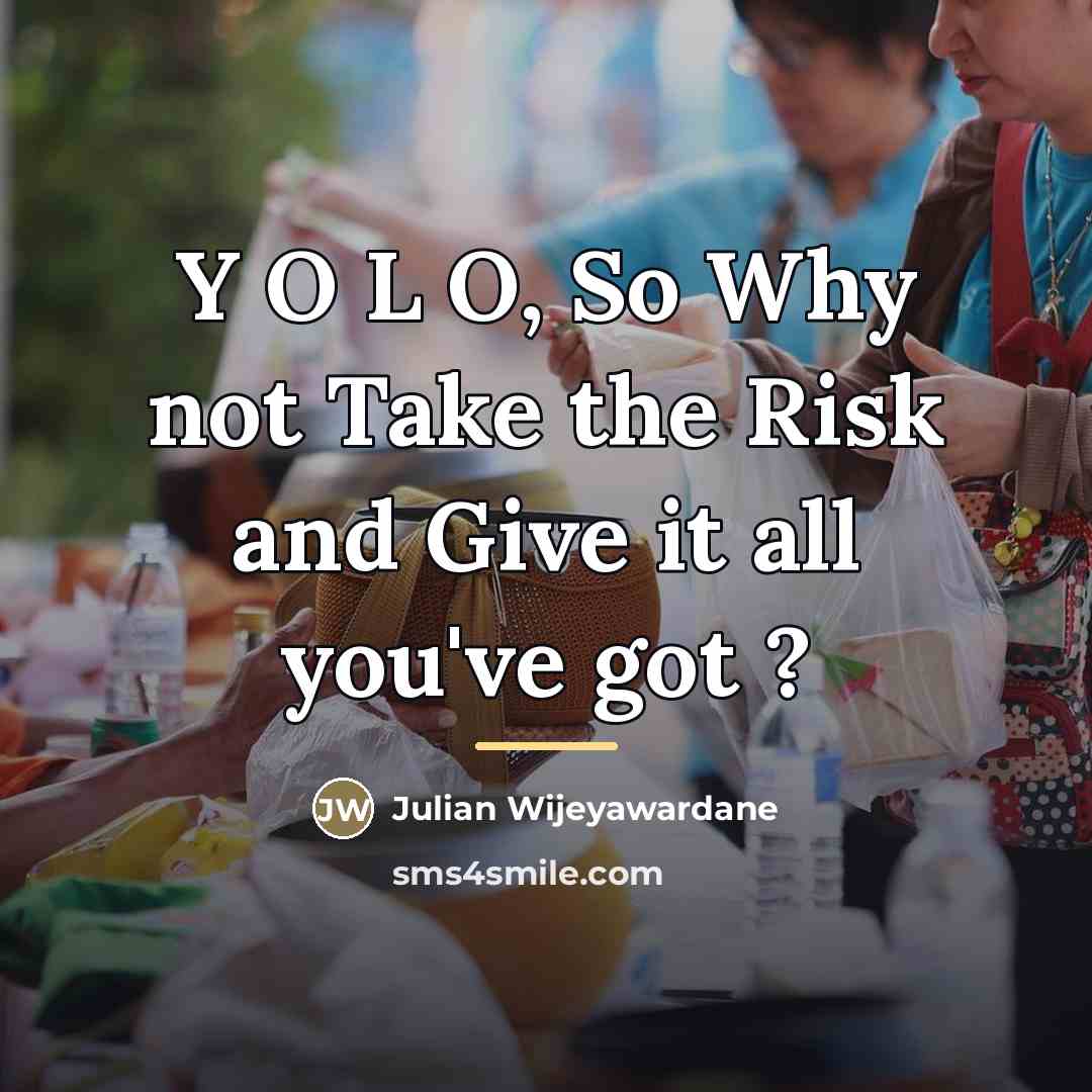 “Y O L O, So Why not Take the Risk…” quote by Julian Wijeyawardane