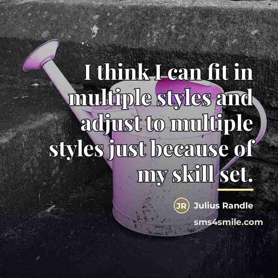 “I think I can fit in multiple styles and adjust…” quote by Julius Randle