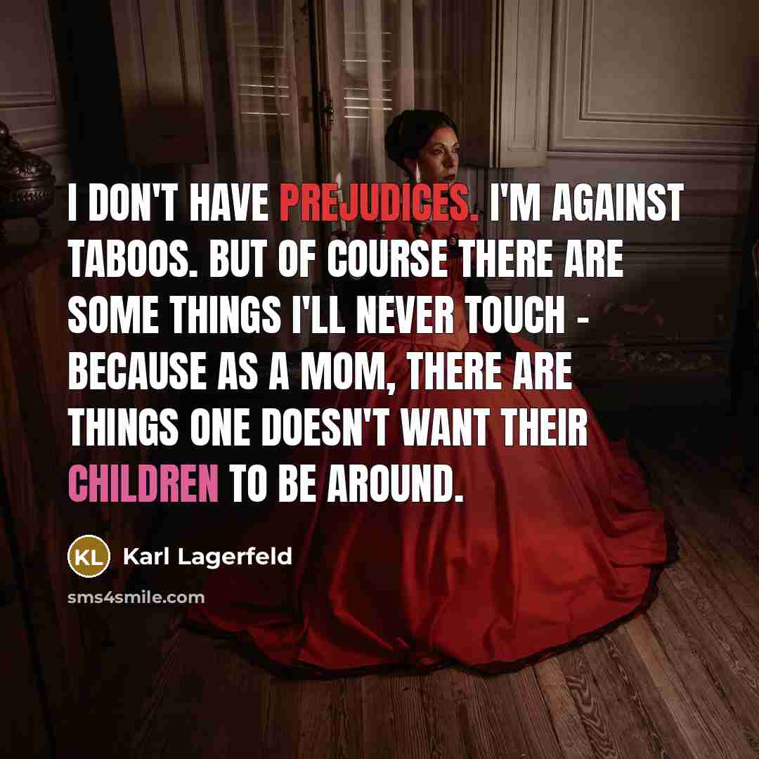 “I don't have prejudices. I'm against taboos. But of course…” quote by Karl Lagerfeld