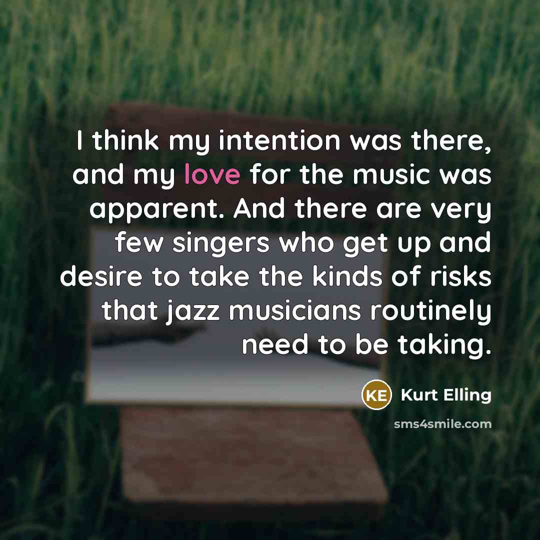 “I think my intention was there, and my love for…” quote by Kurt Elling