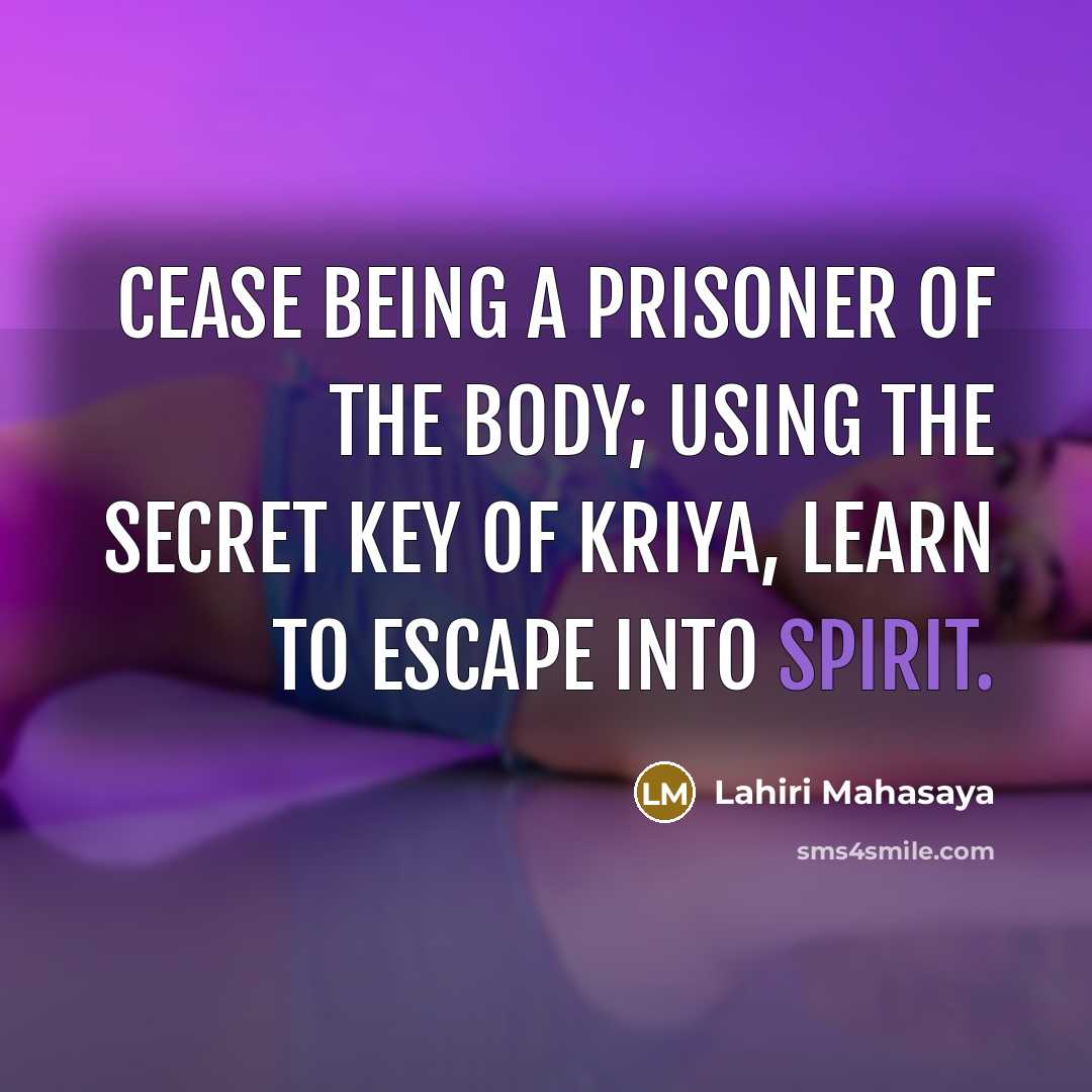 “Cease being a prisoner of the body; using the secret…” quote by Lahiri Mahasaya