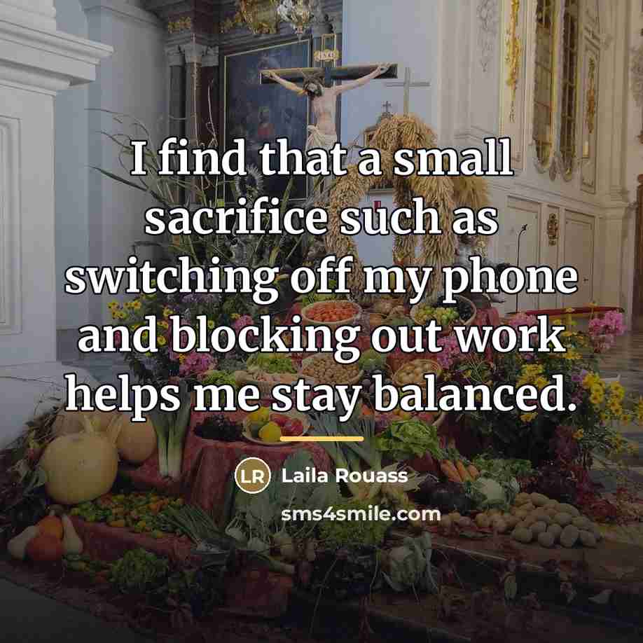 “I find that a small sacrifice such as switching off…” quote by Laila Rouass