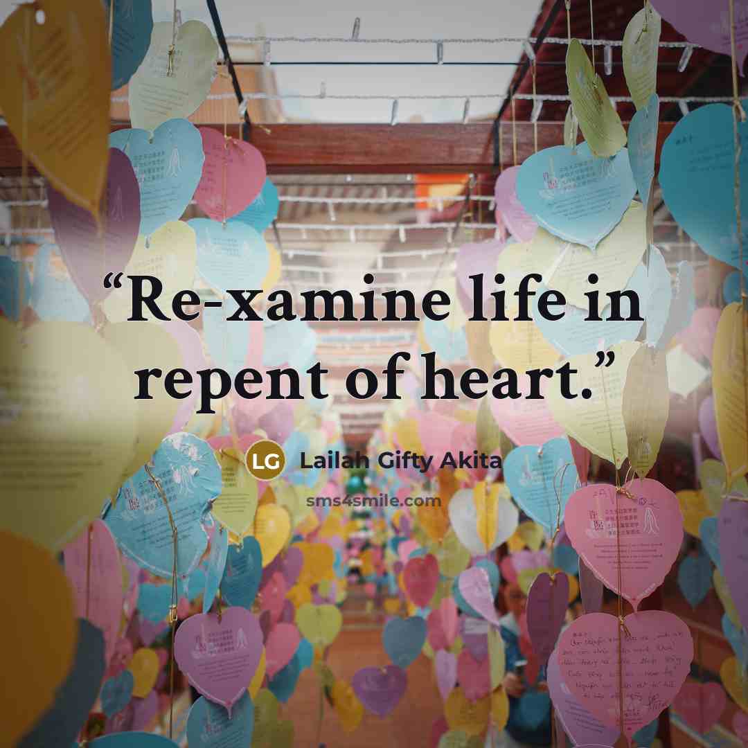 “Re-xamine life in repent of heart.” quote by Lailah Gifty Akita