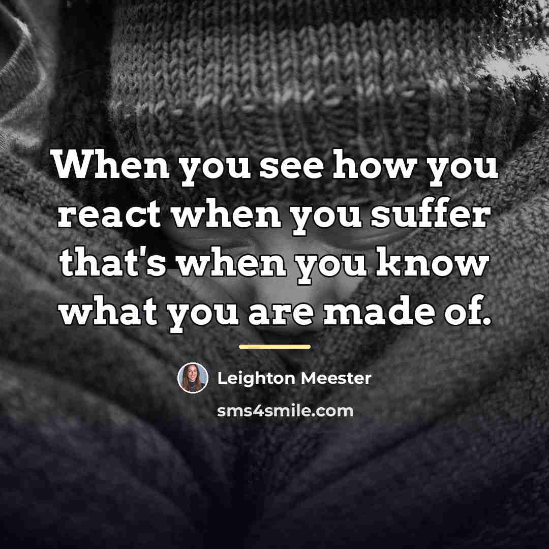 “When you see how you react when you suffer that's…” quote by Leighton Meester