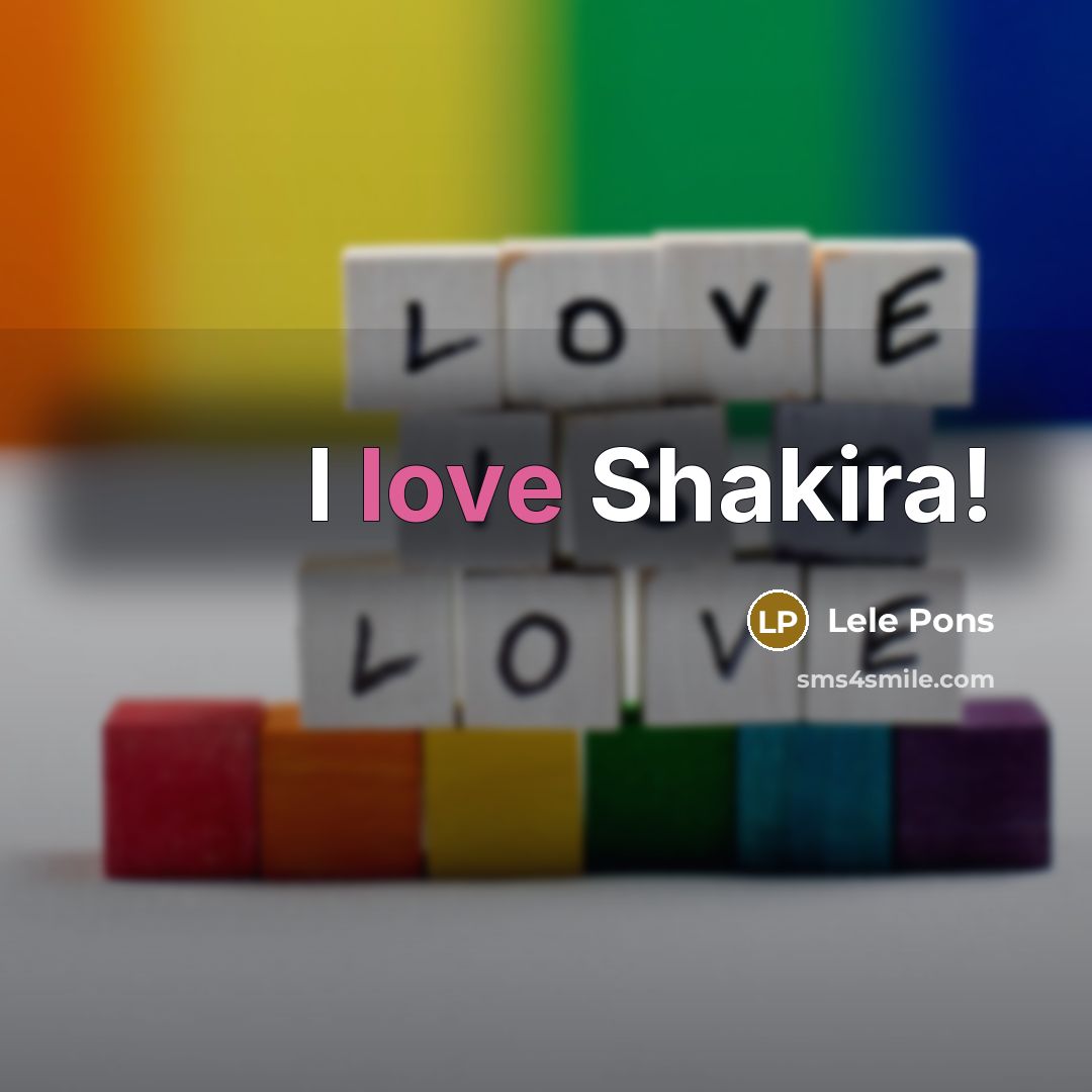 “I love Shakira!…” quote by Lele Pons