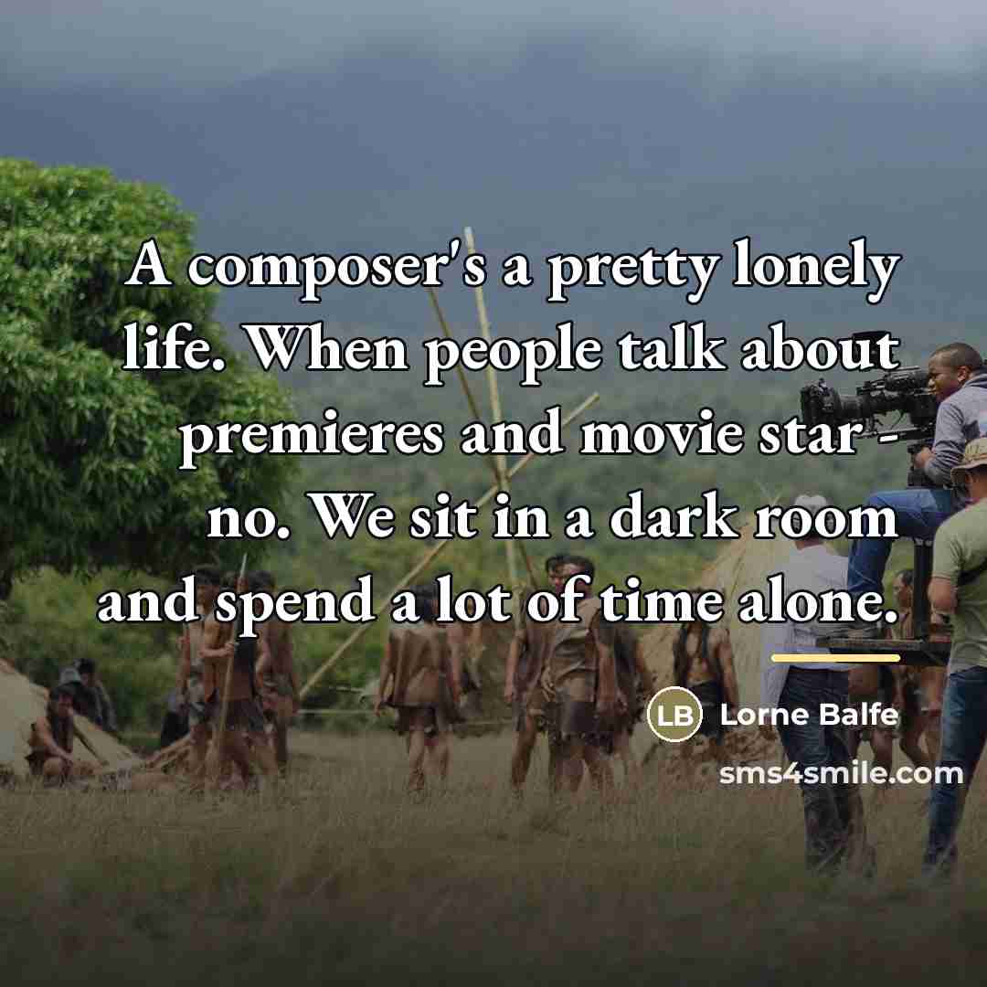 “A composer's a pretty lonely life. When people talk about…” quote by Lorne Balfe