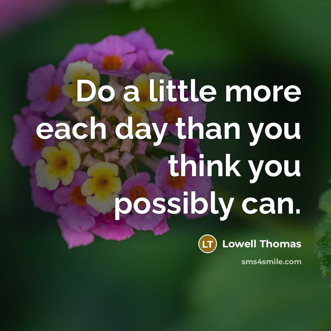 “Do a little more each day than you think you…” quote by Lowell Thomas
