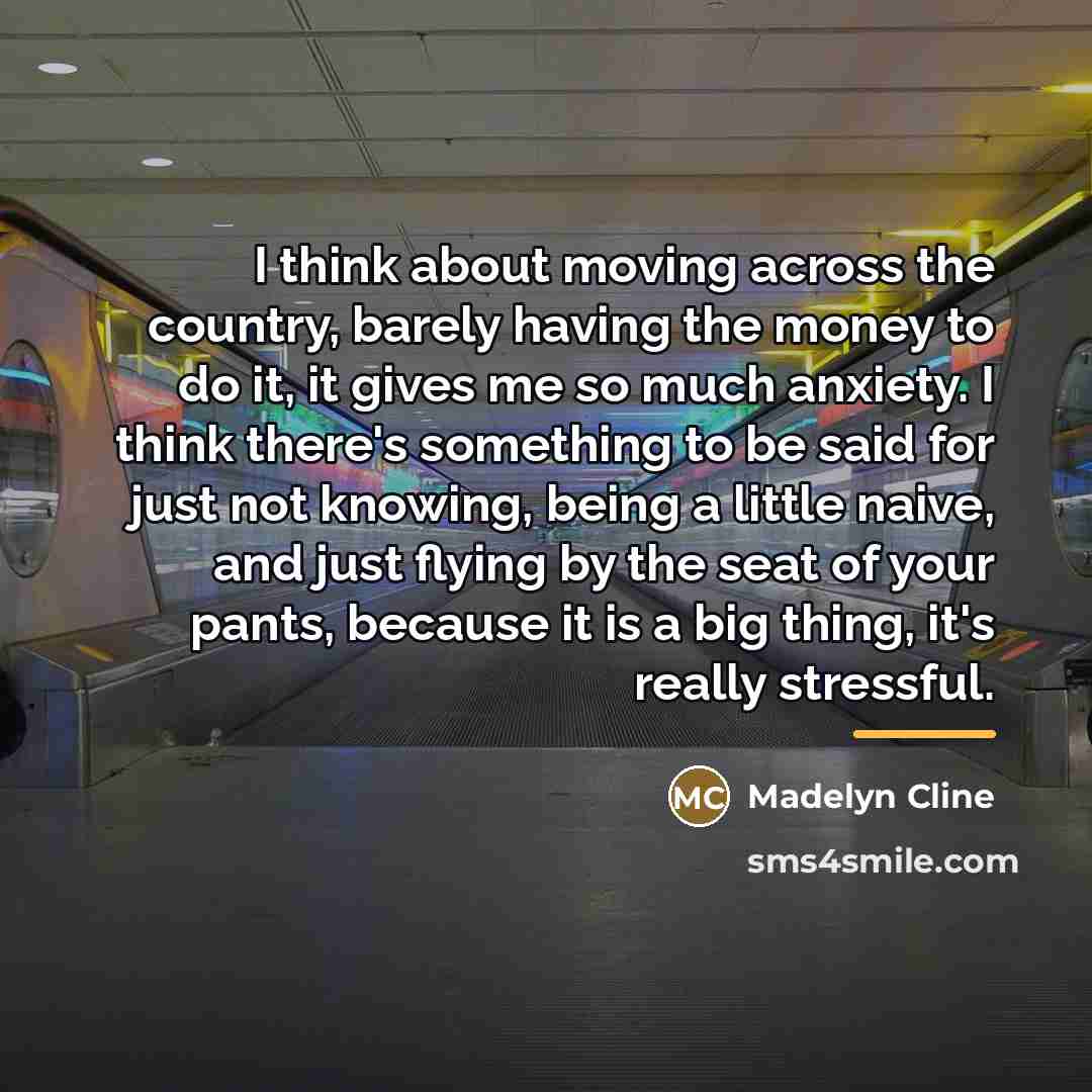 “I think about moving across the country, barely having the…” quote by Madelyn Cline