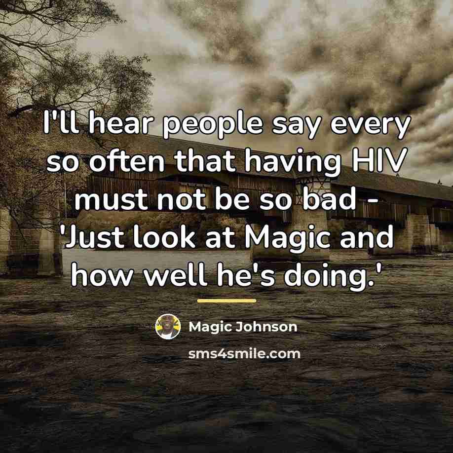 “I'll hear people say every so often that having HIV…” quote by Magic Johnson