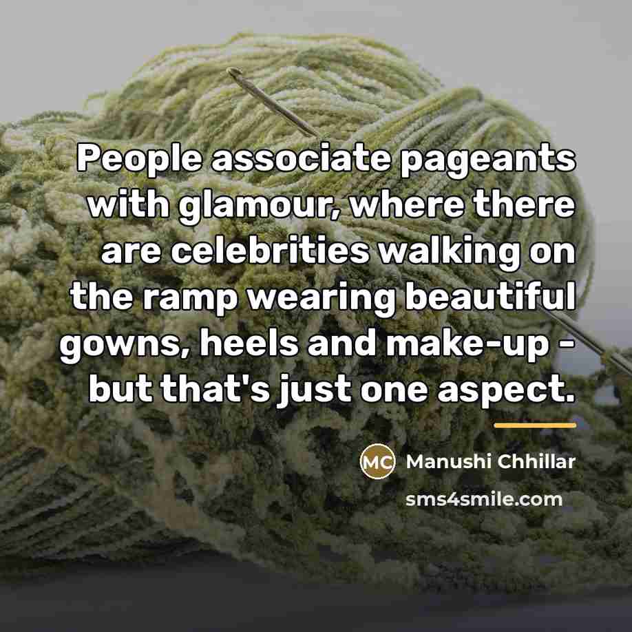 “People associate pageants with glamour, where there are celebrities walking…” quote by Manushi Chhillar