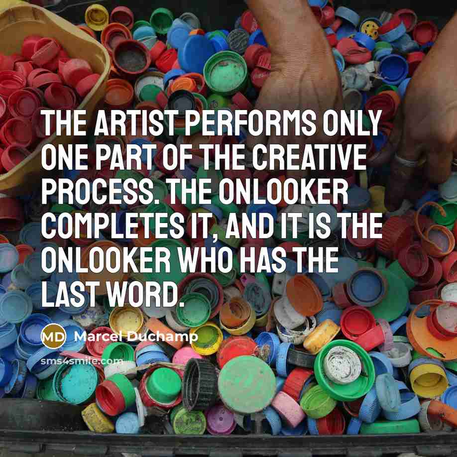 “The artist performs only one part of the creative process.…” quote by Marcel Duchamp