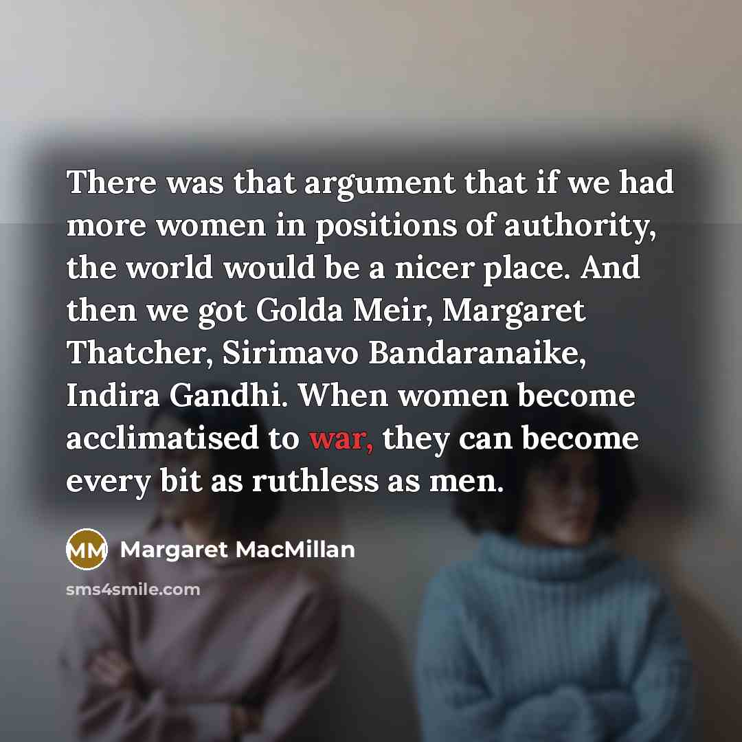 “There was that argument that if we had more women…” quote by Margaret MacMillan
