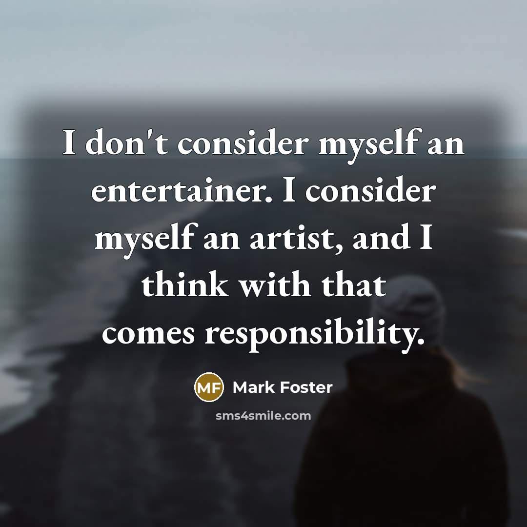 “I don't consider myself an entertainer. I consider myself an…” quote by Mark Foster