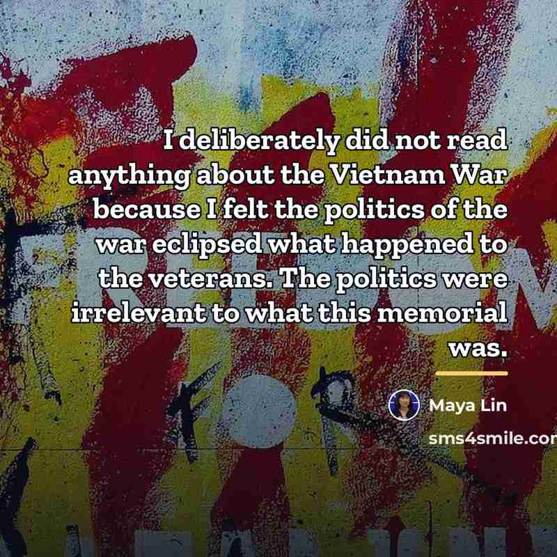 “I deliberately did not read anything about the Vietnam War…” quote by Maya Lin