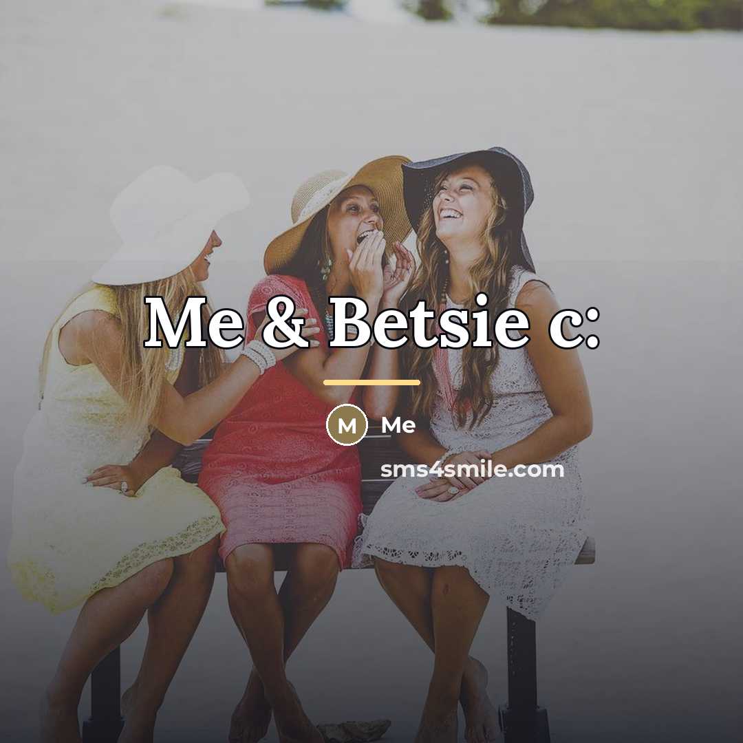 “Me & Betsie c:…” quote by Me