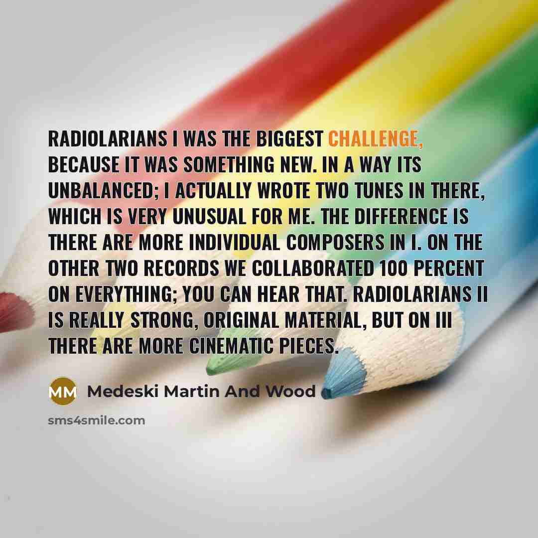 “Radiolarians I was the biggest challenge, because it was something…” quote by Medeski Martin And Wood