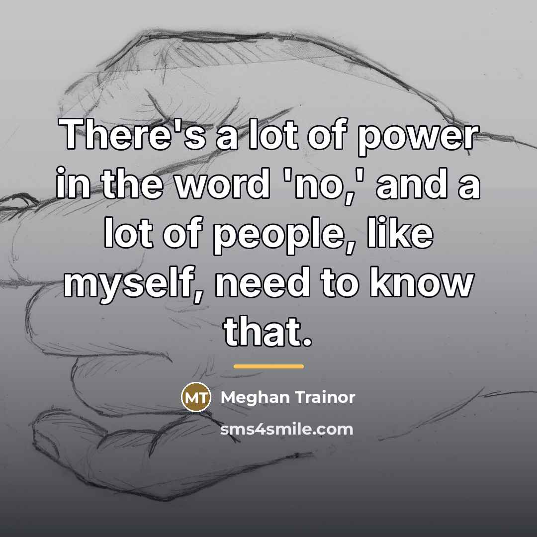 “There's a lot of power in the word 'no,' and…” quote by Meghan Trainor