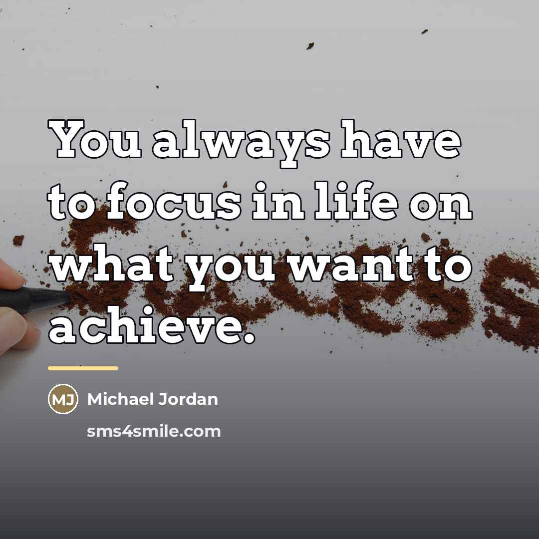 “You always have to focus in life on what you…” quote by Michael Jordan