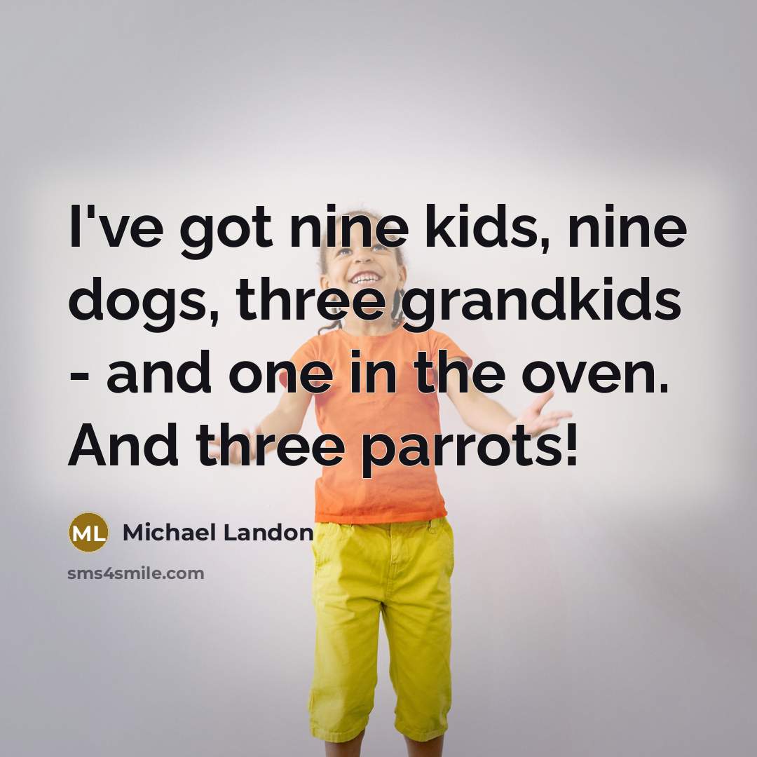 “I've got nine kids, nine dogs, three grandkids - and…” quote by Michael Landon