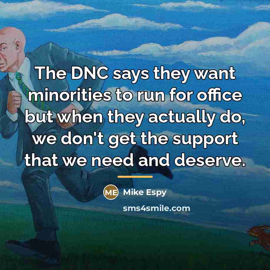 “The DNC says they want minorities to run for office…” quote by Mike Espy