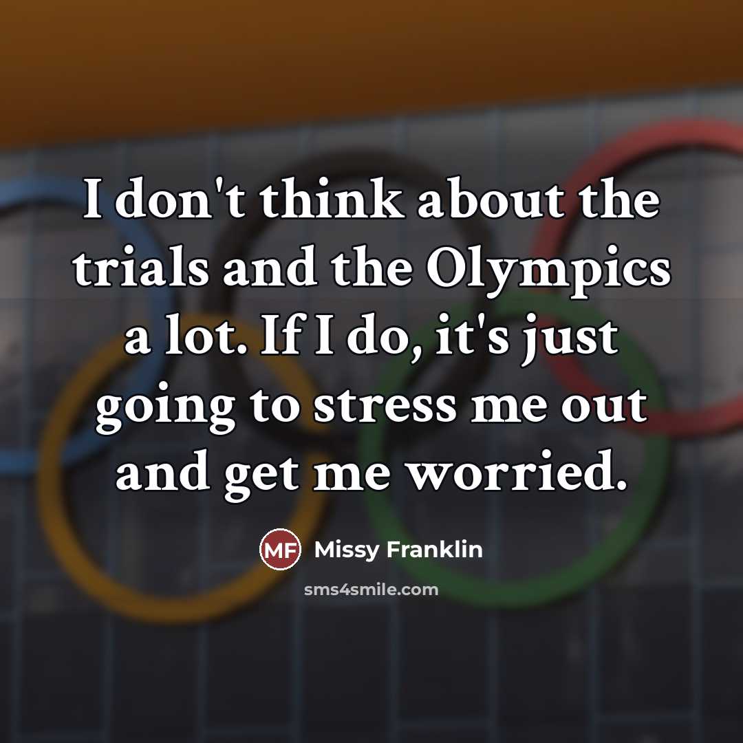 “I don't think about the trials and the Olympics a…” quote by Missy Franklin