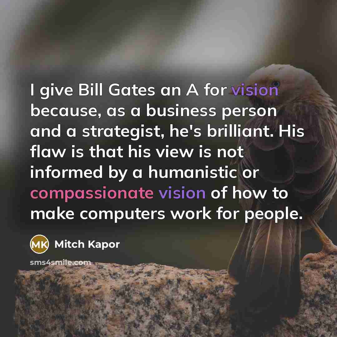 “I give Bill Gates an A for vision because, as…” quote by Mitch Kapor