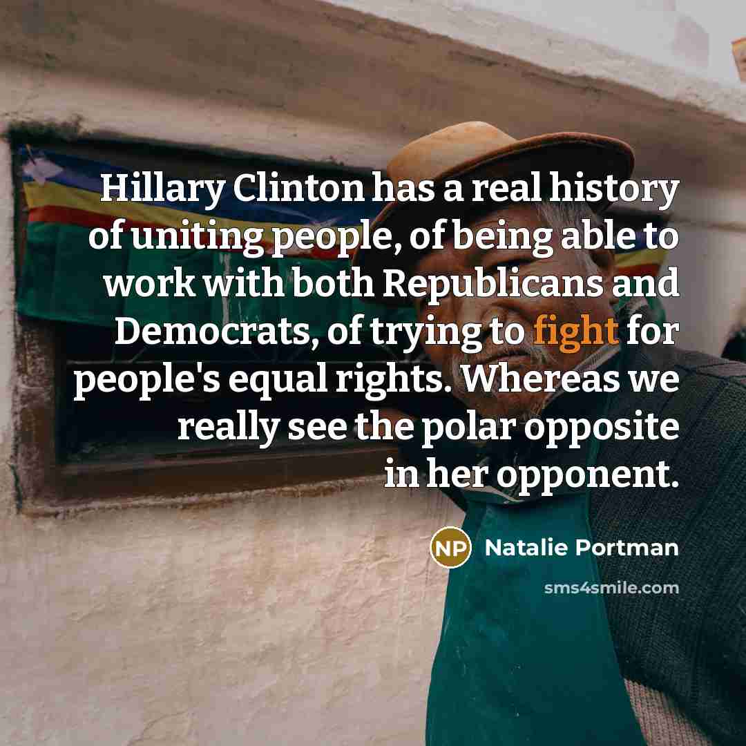 “Hillary Clinton has a real history of uniting people, of…” quote by Natalie Portman