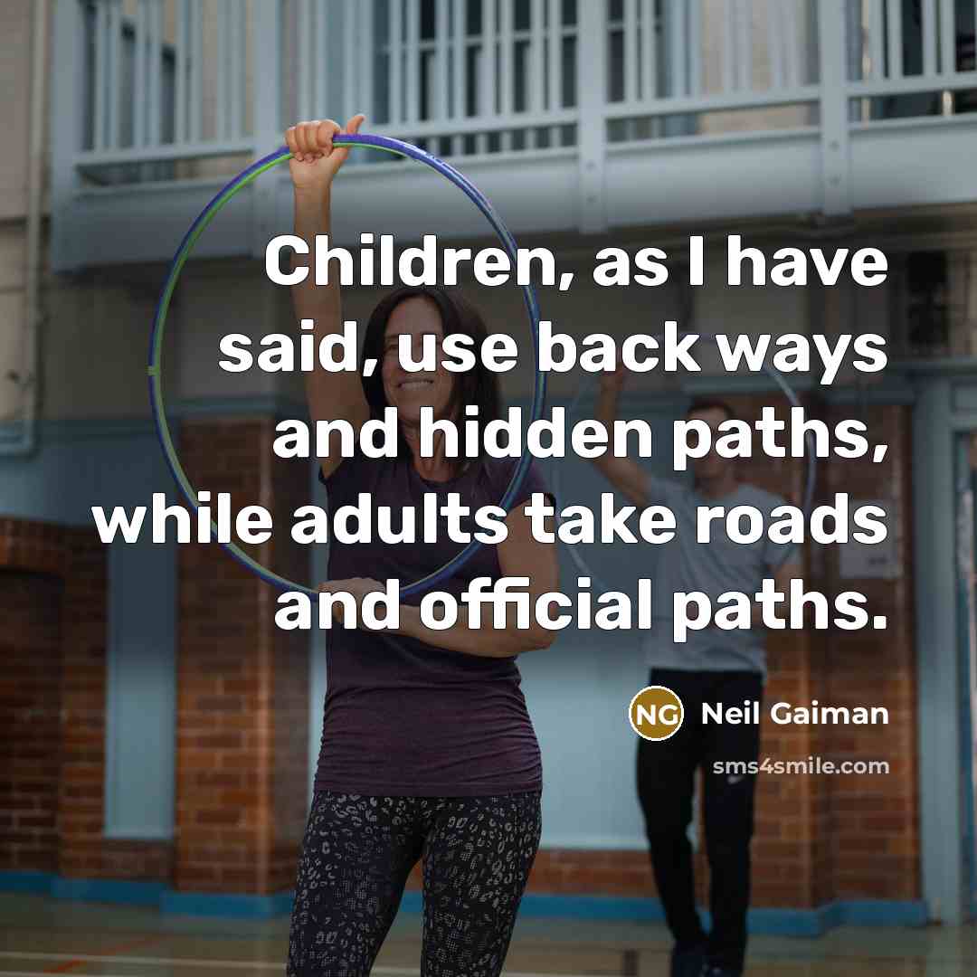 “Children, as I have said, use back ways and hidden…” quote by Neil Gaiman
