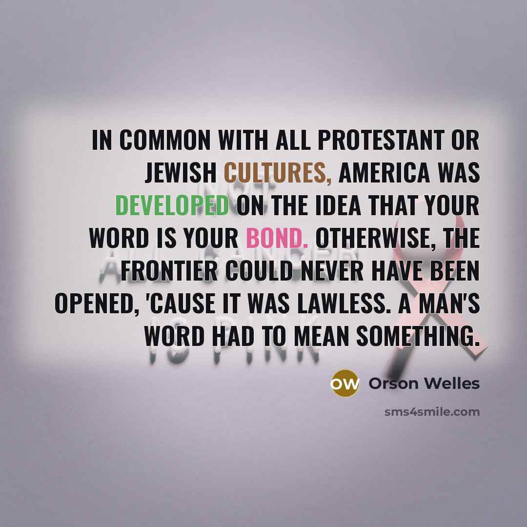 “In common with all Protestant or Jewish cultures, America was…” quote by Orson Welles