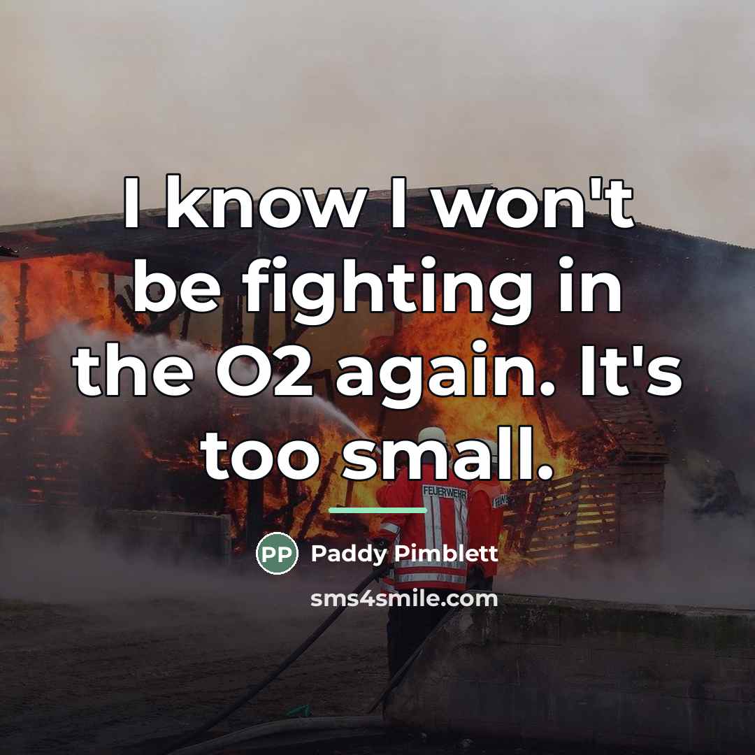 “I know I won't be fighting in the O2 again.…” quote by Paddy Pimblett