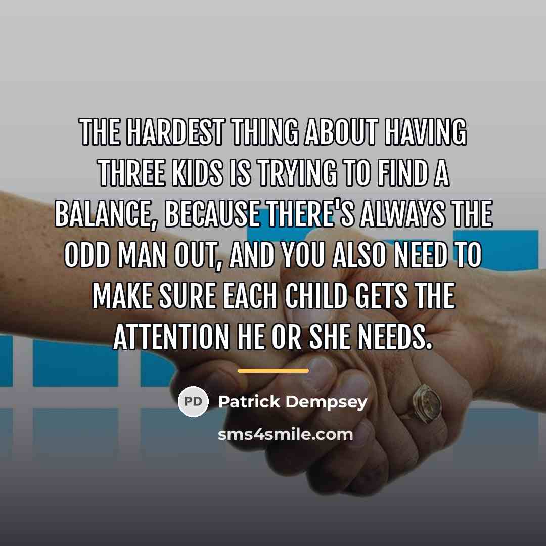 “The hardest thing about having three kids is trying to…” quote by Patrick Dempsey
