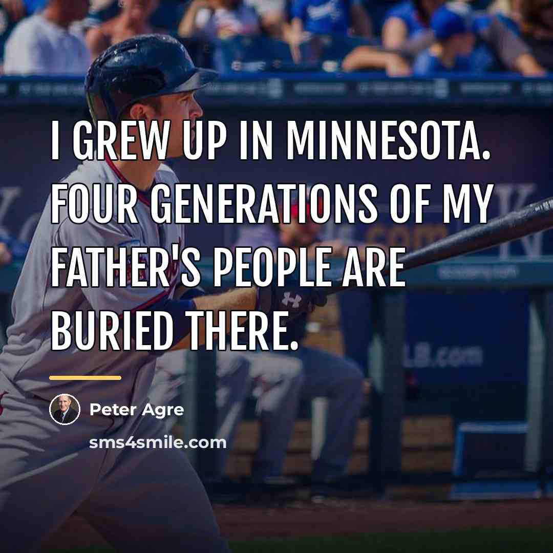 “I grew up in Minnesota. Four generations of my father's…” quote by Peter Agre