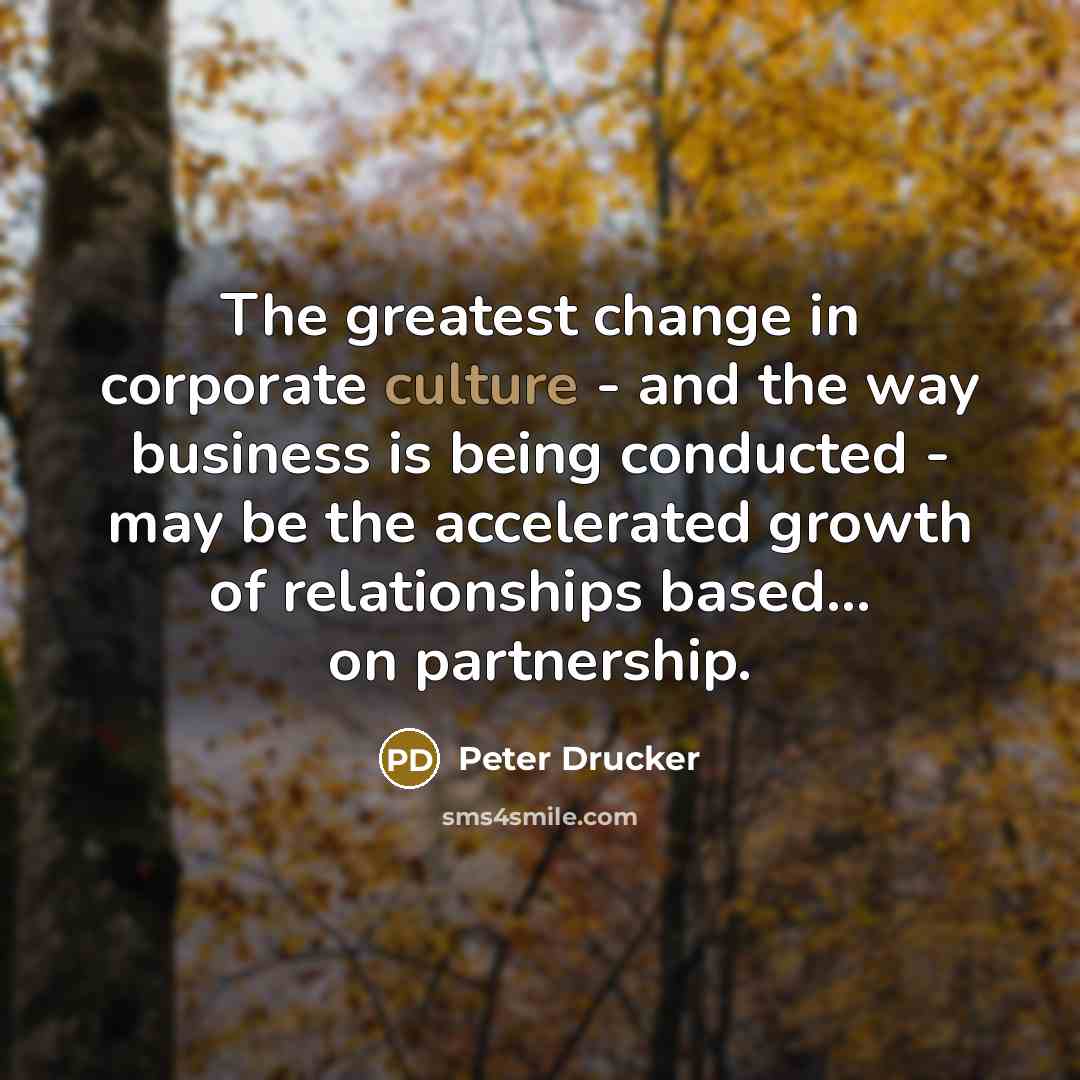 “The greatest change in corporate culture - and the way…” quote by Peter Drucker