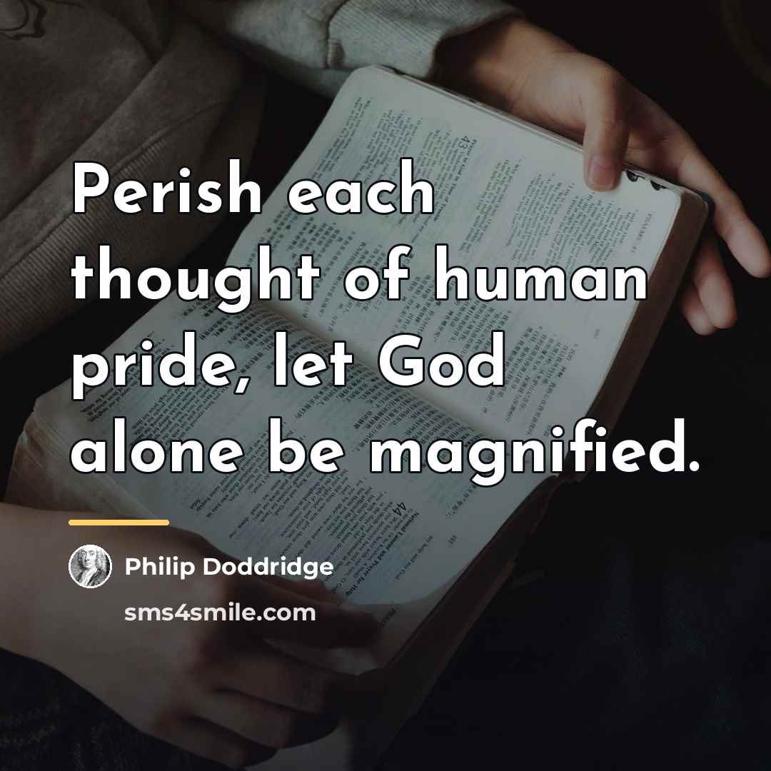 “Perish each thought of human pride, let God alone be…” quote by Philip Doddridge