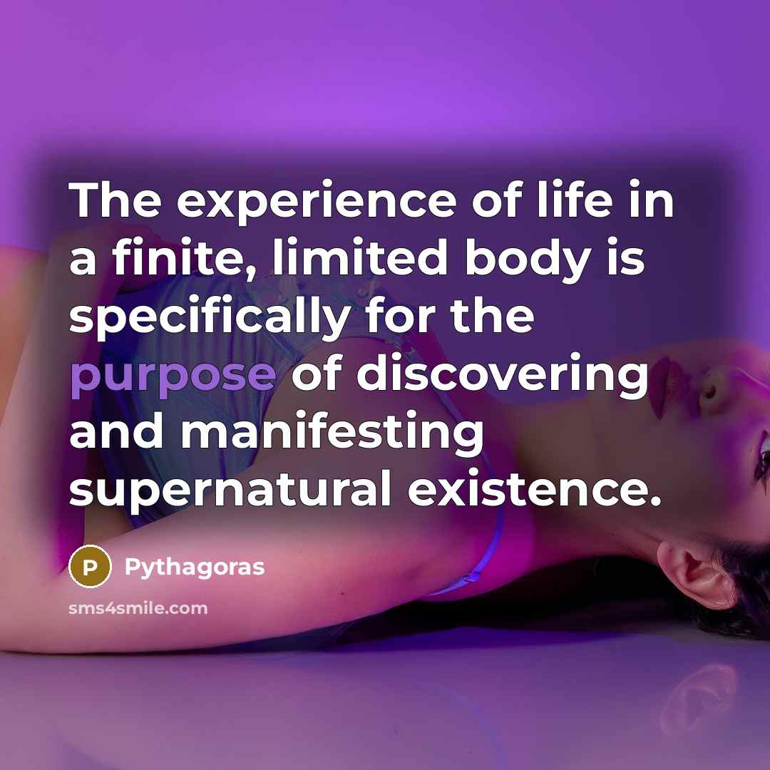 “The experience of life in a finite, limited body is…” quote by Pythagoras
