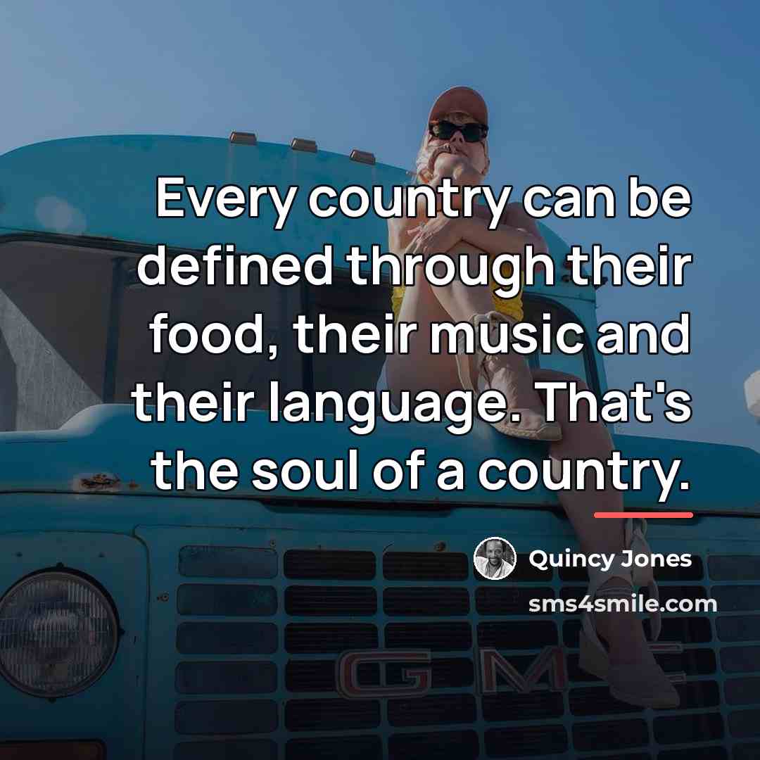 “Every country can be defined through their food, their music…” quote by Quincy Jones