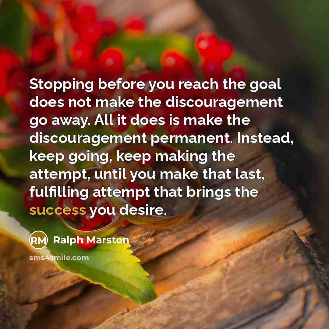 “Stopping before you reach the goal does not make the…” quote by Ralph Marston