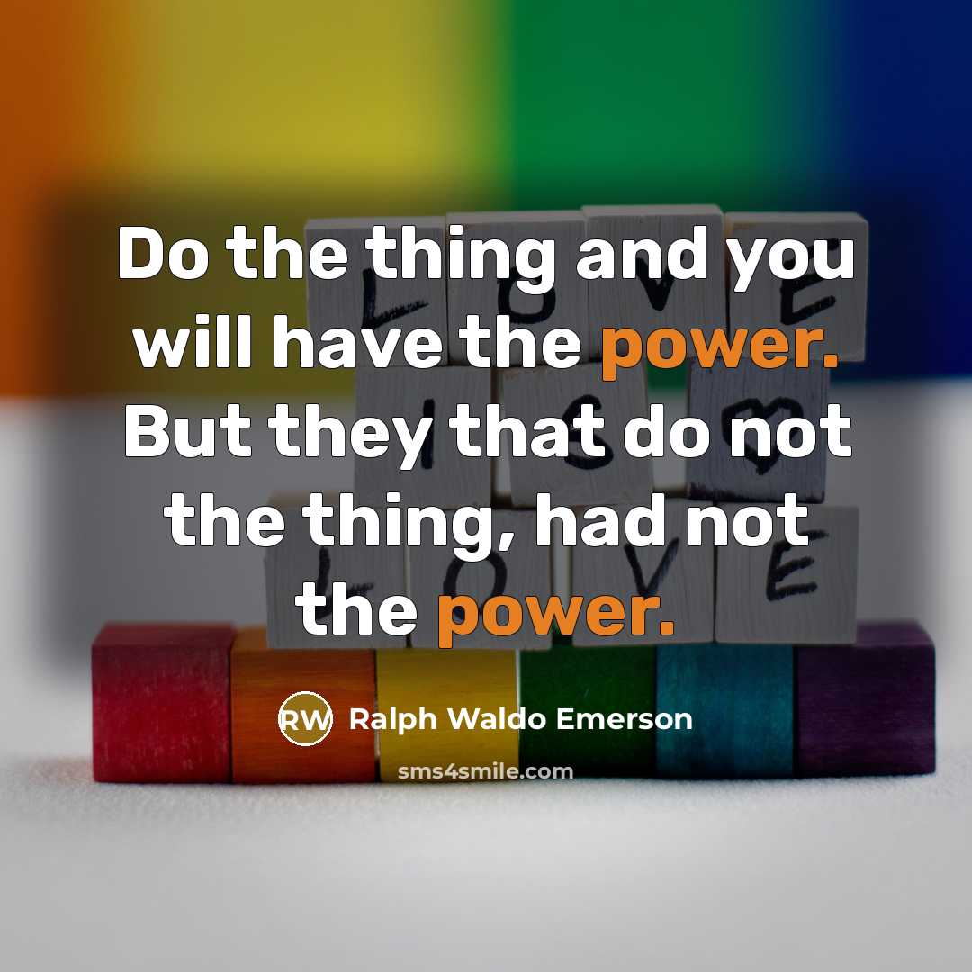 “Do the thing and you will have the power. But…” quote by Ralph Waldo Emerson