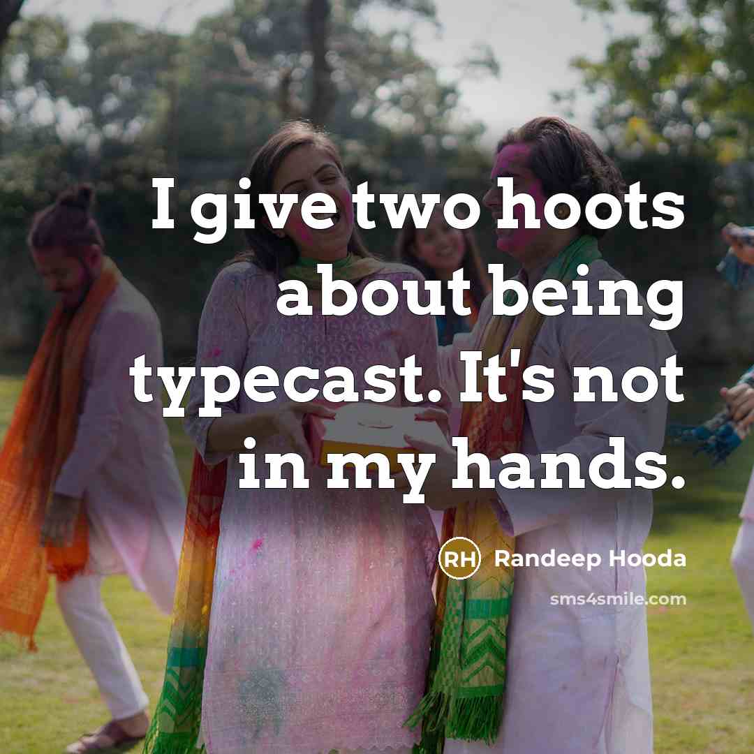 “I give two hoots about being typecast. It's not in…” quote by Randeep Hooda