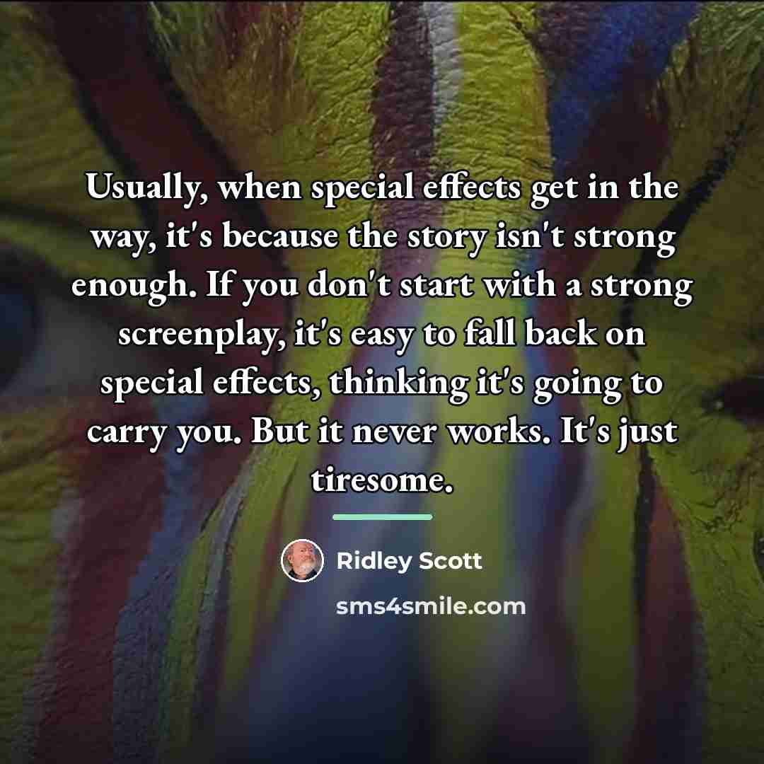 “Usually, when special effects get in the way, it's because…” quote by Ridley Scott