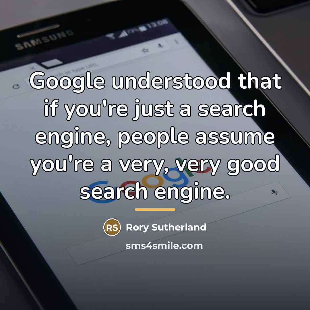 “Google understood that if you're just a search engine, people…” quote by Rory Sutherland