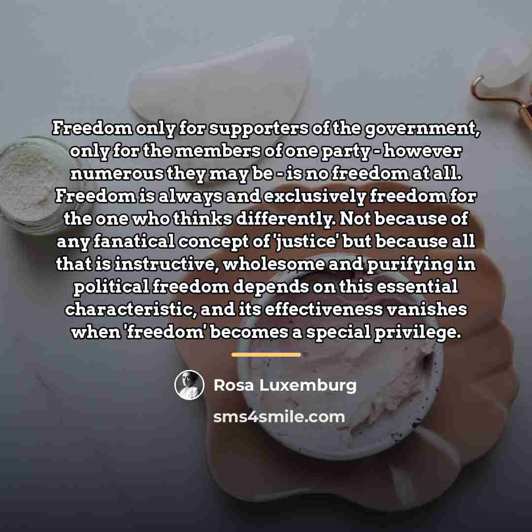 “Freedom only for supporters of the government, only for the…” quote by Rosa Luxemburg