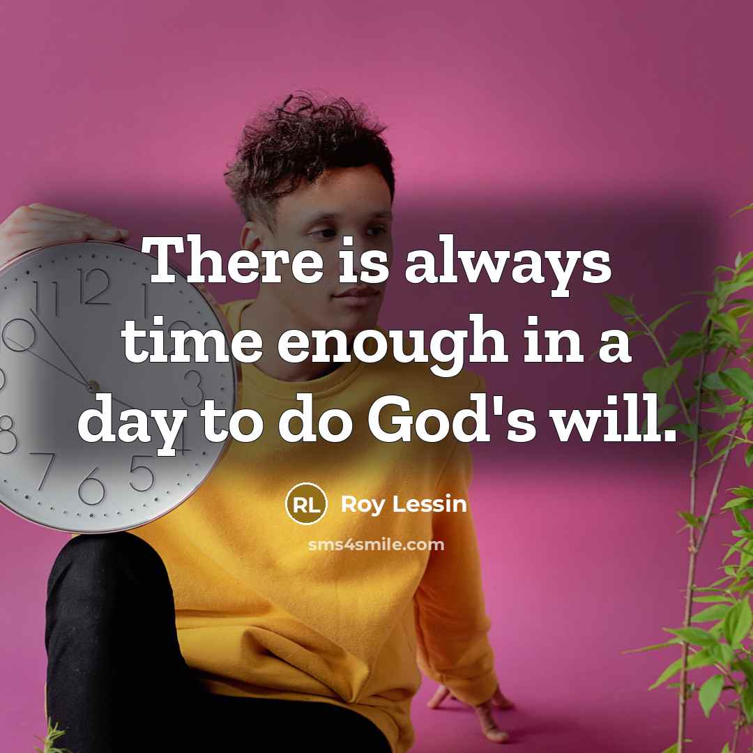“There is always time enough in a day to do…” quote by Roy Lessin