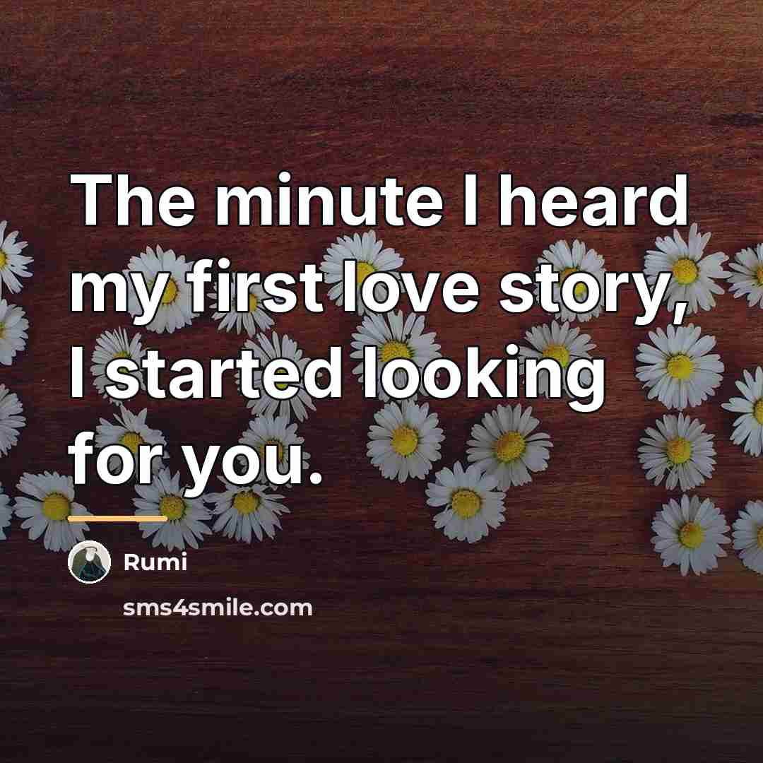 “The minute I heard my first love story, I started…” quote by Rumi